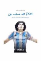 La Mano De Dios: Diago Armando Maradona