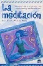 La Meditacion: Introduccion A La Tecnica, Sus Tradiciones Y Benef Icios PDF