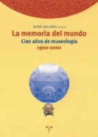 La Memoria Del Mundo: Cien Años De Museologia 1900-2000
