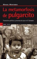 La Metamorfosis De Pulgarcito: Transicion Politica Y Proceso De P Az En El Salvador
