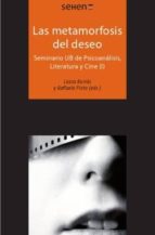 La Metamorfosis Del Deseo: Seminario Ub De Psicoanalisis, Literat Ura Y Cine
