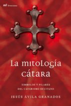 La Mitologia Catara: Simbolos Y Pilares Del Catarismo Occitano PDF