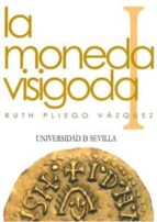 La Moneda Visigoda [2 Vols.]: I. Historia Monetaria Del Reino Vis Igodo De Toledo . Ii. Corpus
