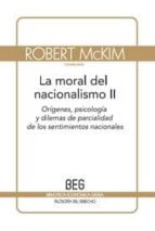 La Moral Del Nacionalismo Ii: Origenes, Psicologia Y Dilemas De P Arcialidad De Los Sentimientos Nacionales PDF