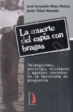 La Muerte Del Espia Con Bragas: Falangistas, Policias, Militares Y Agentes Secretos En La Barcelona De Posguerra PDF