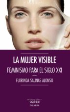 La Mujer Visible: Feminismo Para El Siglo Xxi PDF