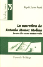 La Narrativa De Antonio Muñoz Molina: Beatus Ille Como Metanovela