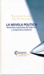 La Novela Politica. Novelistas Españolas Del Siglo Xxi Y Compromi So Historico