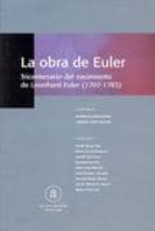 La Obra De Euler: Tricentenario Del Nacimiento De Leonhard Euler
