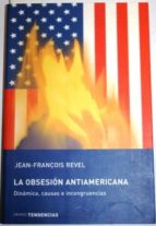La Obsesión Antiamericana. Dinámica, Causas E Incongruencias