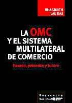 La Omc Y El Sistema Multilateral De Comercio: Pasado, Presente Y Futuro