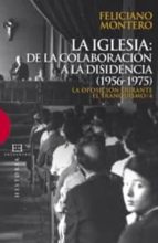 La Oposicion Durante El Franquismo, 4:la Iglesia, De La Colaborac Ión A La Disidencia PDF