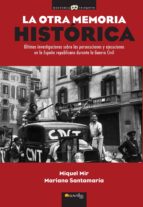 La Otra Memoria Historica: Ultimas Investigaciones Sobre Las Pers Ecuciones Y Ejecuciones En La España Republicana Durante La Guerra Civil