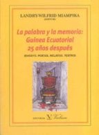 La Palabra Y La Memoria: Guinea Ecuatorial 25 Años Despues