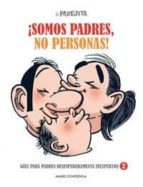 La Parejita ¡somos Padres, No Personas!: Guia Para Padres Desespe Radamente Inexpertos 2 PDF