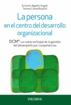 La Persona En El Centro Del Desarrollo Organizacional: Dcm: Un Nuevo Enfoque De La Gestion Del Desempeño Por Competencias PDF