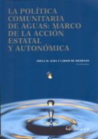 La Politica Comunitaria De Aguas: Marco De La Accion Estatal Y Au Tonomica PDF