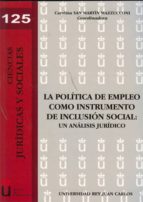 La Politica De Empleo Como Instrumento De Inclusion Social: Un An Alisis Juridico