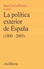 La Politica Exterior De España : Historia, Condicionan Tes Y Escenarios