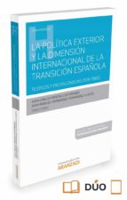 La Politica Exterior Y La Dimension Internacional De La Transicion Española: Testigos Y Protagonistas PDF