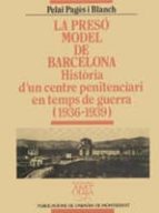 La Preso Model De Barcelona: Historia D Un Centre Penitenciari En Temps De Guerra