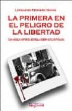La Primera En El Peligro De La Libertad : Una Novela Historica So Bre La Guerra Civil En Malaga