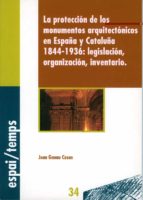 La Proteccion De Los Monumentos Arquitectonicos En España Y Catal Uña, 1844-1936: Legislacion, Organizacion, Inventario PDF