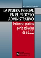 La Prueba Pericial En El Proceso Administrativo: Incidencias Prac Ticas Por La Aplicacion De La Lec