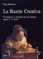 La Razon Creativa: Crecimiento Y Finalidad Del Ser Humano Segun C . S. Peirce