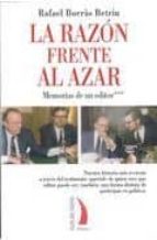 La Razon Frente Al Azar: Memorias De Un Editor
