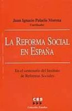 La Reforma Social En España: En El Centenario Del Instituto De Re Formas Sociales