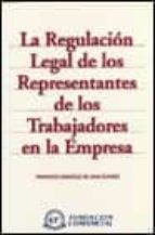 La Regulacion Legal De Los Representantes De Los Trabajadores En La Empresa