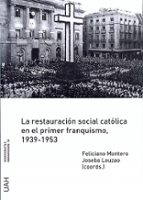 La Restauracion Social Catolica En El Primer Franquismo, 1939 - 1953 PDF