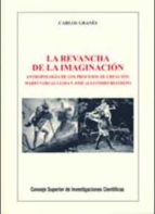 La Revancha De La Imaginacion: Antropologia De Los Procesos De Cr Eacion: Mario Vargas Llosa Y Jose Alejandro Restrepo
