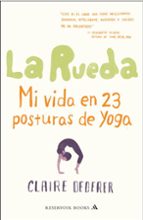 La Rueda: Mi Vida En 23 Posturas De Yoga