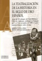 La Teatralizacion De La Historia En El Siglo De Oro Español