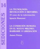 La Tecnologia: Revolucion O Reforma, El Caso De La Informacion ; La Condicion Humana En El Nuevo Milenio: Barbarie O Liberacion