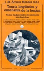La Teoria Linguistica Y La Enseñanza De La Lengua: Textos Fundame Ntales De Orientacion Interdisciplinar