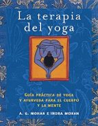 La Terapia Del Yoga: Guia Practica De Yoga Y Ayurveda Para El Cue Rpo Y La Mente