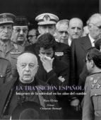 La Transicion Española: Imagenes De Los Años Que Cambiaron Nuestr A Historia PDF