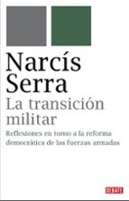 La Transicion Militar: Las Politicas De Reforma De Las Fuerzas A Rmadas Que Contribuyen A La Democratizacion