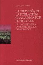 La Travesia De La Poblacion Granadina Por El Siglo Xx: De Los Vai Venes A La Modernizacion Demografica
