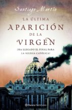 La Ultima Aparicion De La Virgen: La Iglesia Ante La Peor Crisis De Su Historia