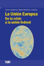 La Union Europea: De La Crisis A La Union Federal