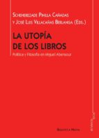 La Utopia De Los Libros: Politica Y Filosofia En Miguel Abensour