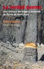 La Verdad Quema: Una Cronica Del Tragico Incendio De Horta De San T Joan