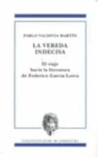 La Vereda Indecisa. El Viaje Hacia La Literatura De Federico Garc Ia Lorca