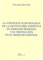 La Vertiente Iuspublicista De La Institucion Adoptiva En Derecho Romano Y Su Proyeccion En El Derecho Español