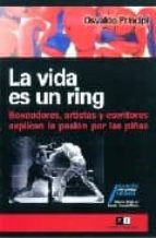La Vida Es Un Ring: Boxeadores, Artistas Y Escritores Explican La Pasion Por Las Pifias PDF