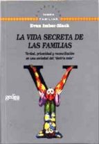 La Vida Secreta De Las Familias: Verdad, Privacidad Y Reconciliac Ion En Una Sociedad Del Decirlo Todo
